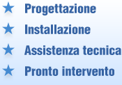 Progettazione - Installazione - Assistenza tecnica - Pronto intervento